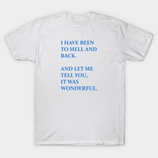 I have been to hell and back T-Shirt